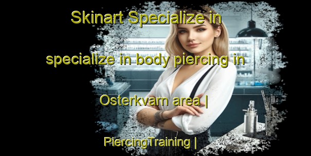 Skinart Specialize in specialize in body piercing in Osterkvarn area | PiercingTraining | PiercingClasses | SkinartTraining-Sweden